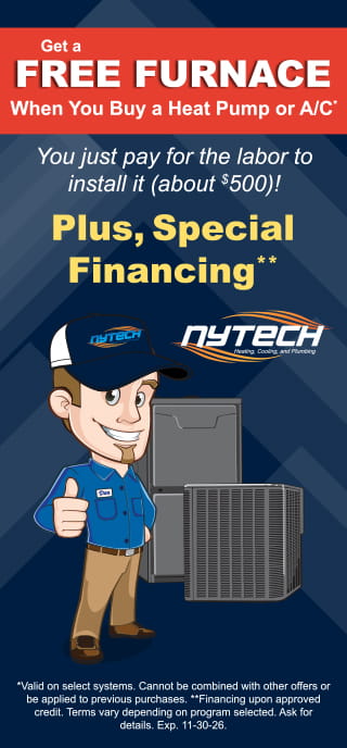 Get a free furnace when you buy a heat pump or A/C from Nytech, plus special financing. Expires 11/30/26.